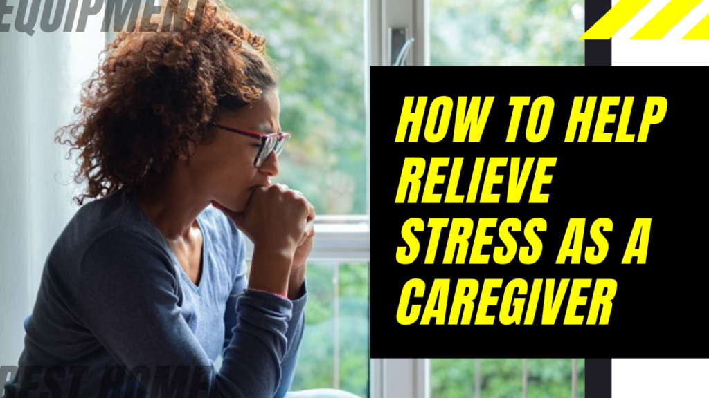 How to help relieve stress as a caregiver